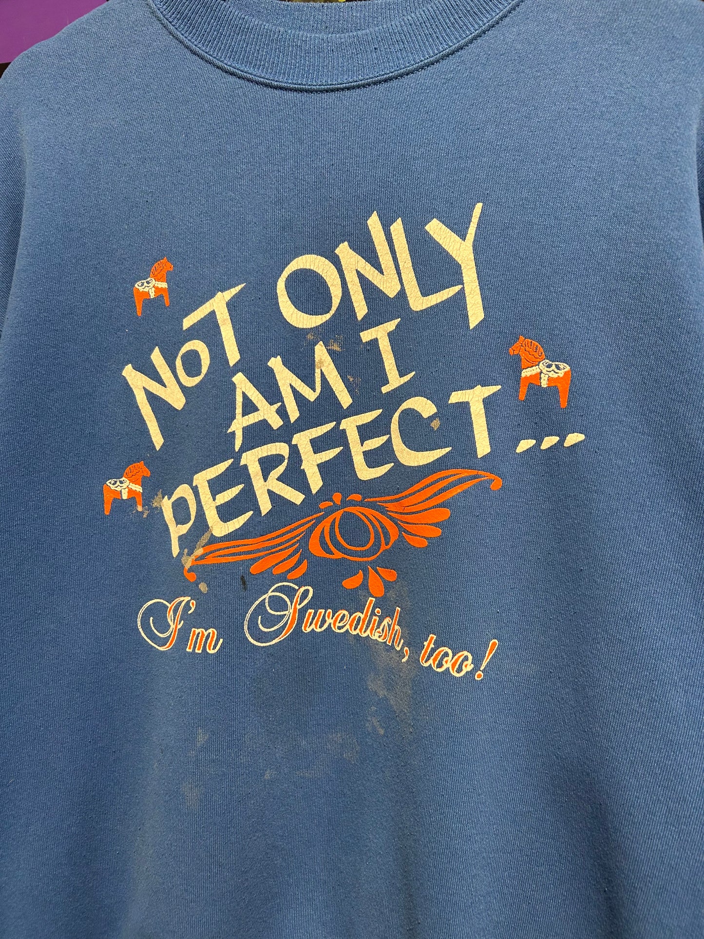 90s Not Only Am I Perfect I’m Swedish Too Crewneck. Size XL