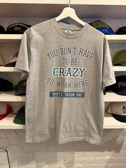 You Have To Be Crazy To Work Here Size Medium